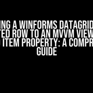 Binding a WinForms DataGridView selected row to an MVVM ViewModel selected item property: A Comprehensive Guide