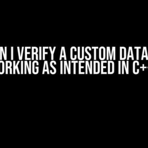 How can I verify a custom data type is working as intended in C++?