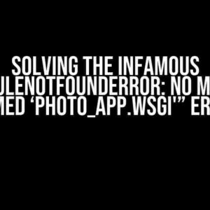 Solving the Infamous “ModuleNotFoundError: No module named ‘photo_app.wsgi'” Error