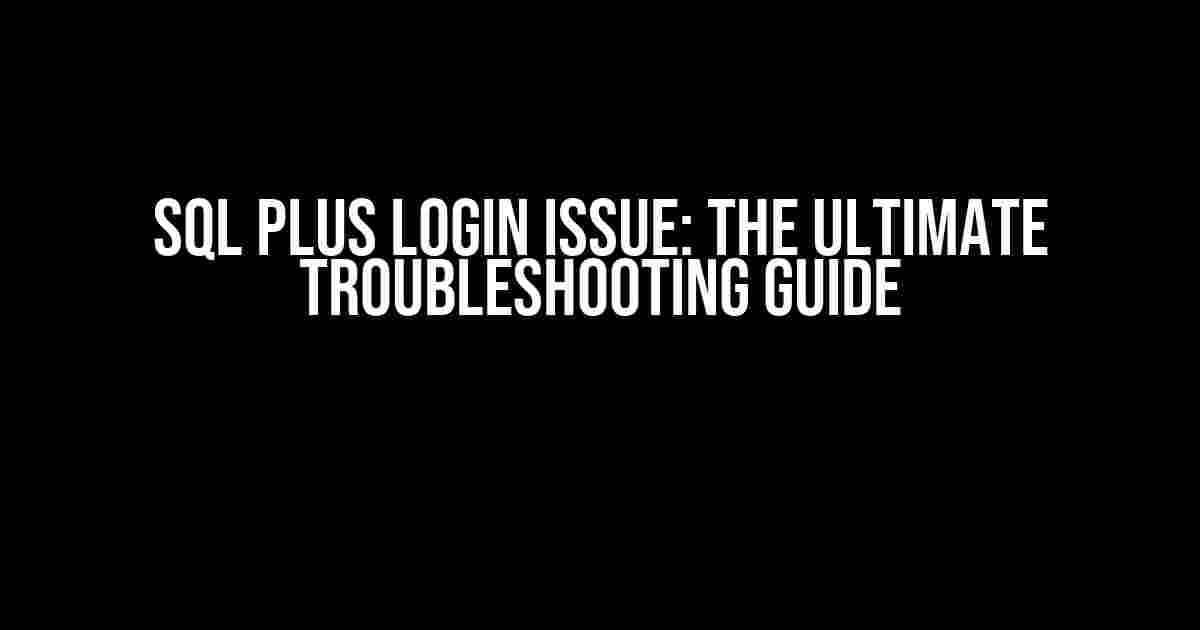 SQL Plus Login Issue: The Ultimate Troubleshooting Guide