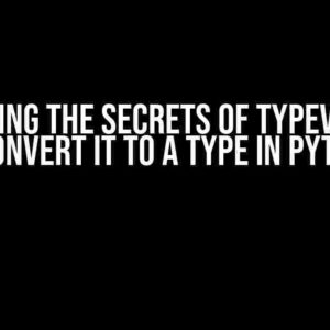 Unlocking the Secrets of TypeVar: Can We Convert It to a Type in Python?