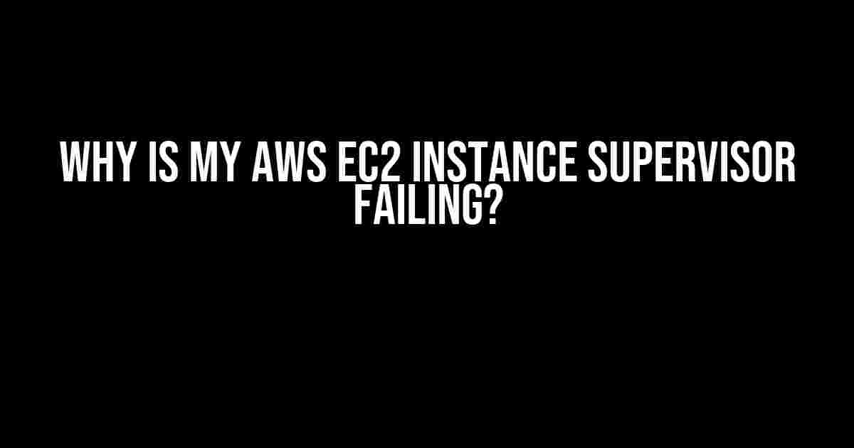 Why is my AWS EC2 instance Supervisor failing?